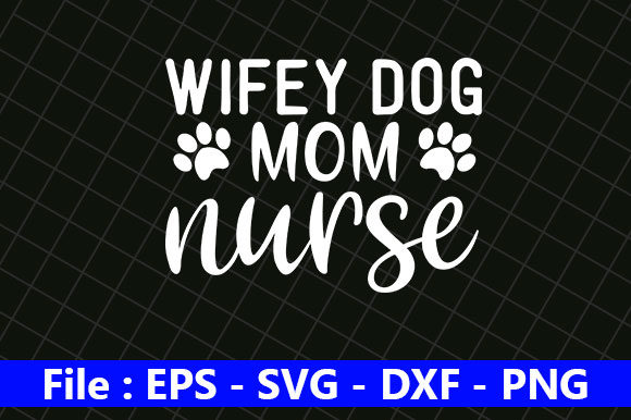 Dog Quotes Design Review: Wifey, Dog Mom, Nurse