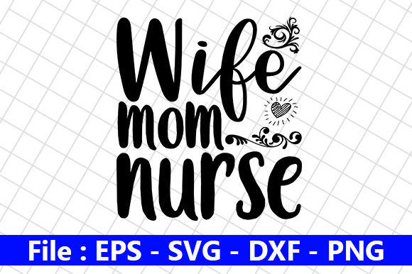 Mom Design, Wife Mom Nurse Graphics for Crafts