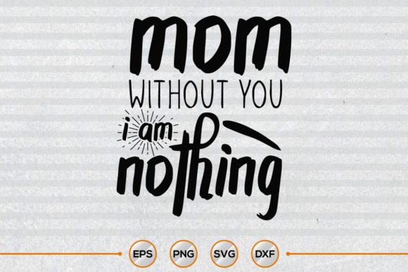 Mom Without You I Am Nothing: Graphics for Crafts