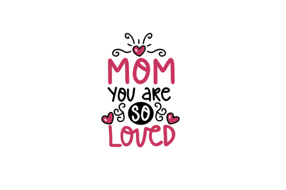 Mom, You Are So Loved Graphics and Crafts