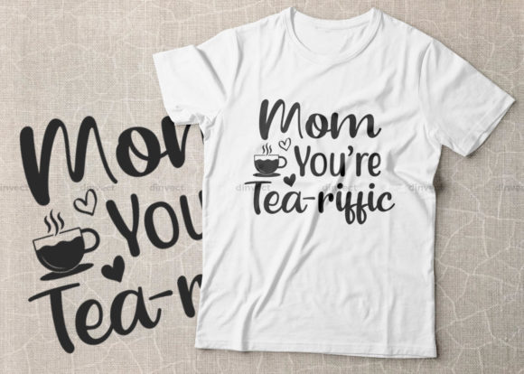 Mom You Are Tea-riffic, Mother Graphics & Crafts