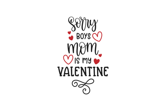Sorry Boys, Mom is My Valentine: Graphics for Crafts
