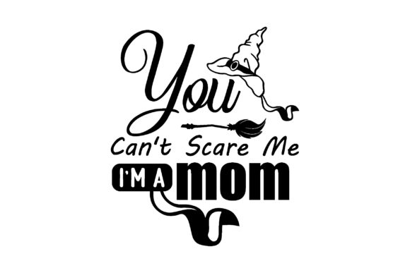 YOU CAN'T SCARE ME I'M a MOM: Bold Graphics for Crafts